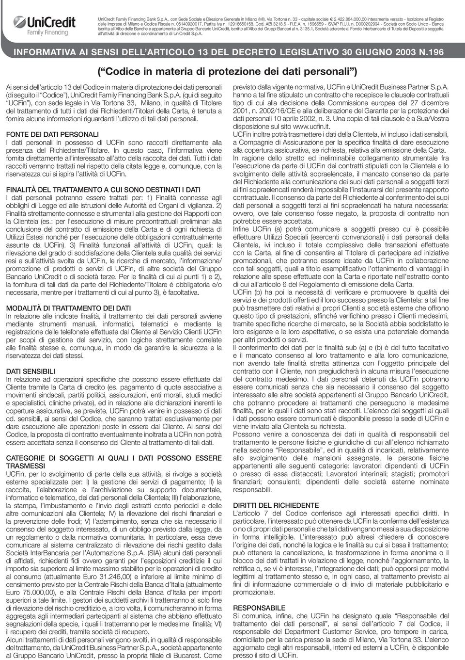 196 ( Codice in materia di protezione dei dati personali ) Ai sensi dell articolo 13 del Codice in materia di protezione dei dati personali (di seguito il Codice ), UniCredit Family Financing Bank S.