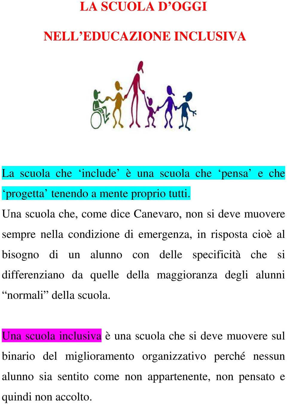 delle specificità che si differenziano da quelle della maggioranza degli alunni normali della scuola.