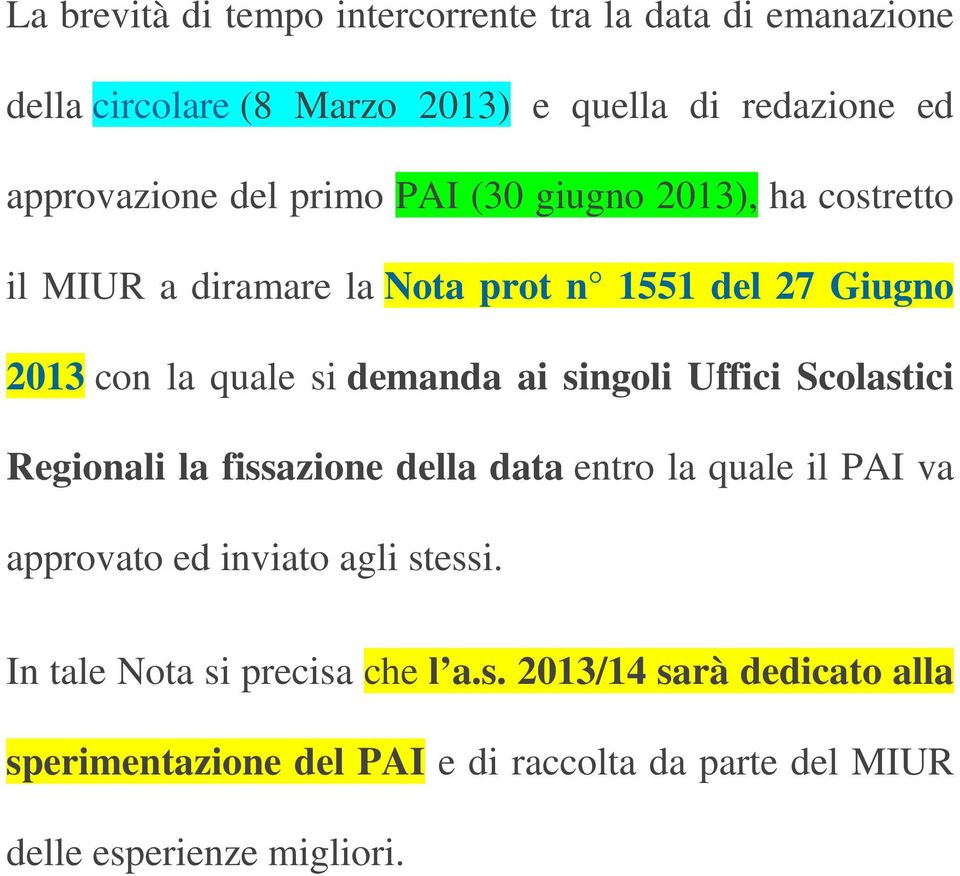 singoli Uffici Scolastici Regionali la fissazione della data entro la quale il PAI va approvato ed inviato agli stessi.