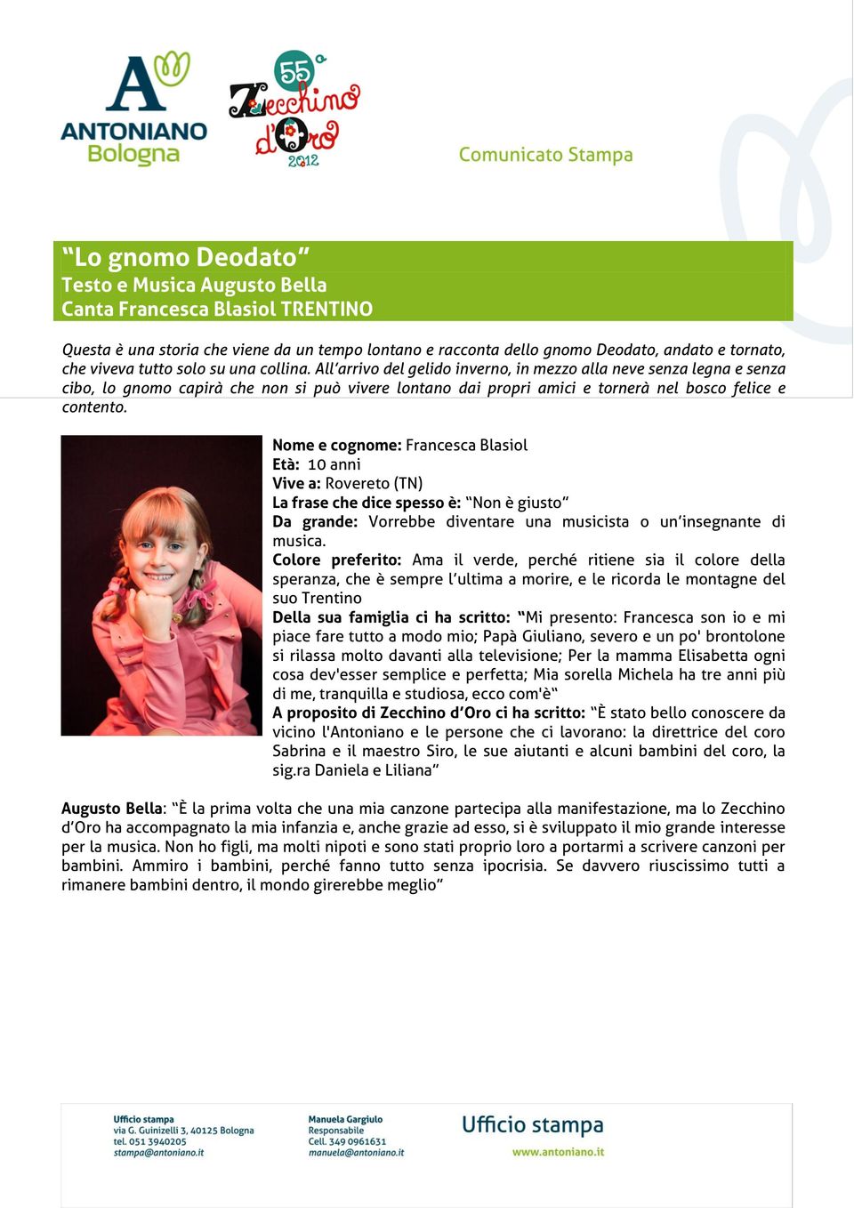 Nome e cognome: Francesca Blasiol Età: 10 anni Vive a: Rovereto (TN) La frase che dice spesso è: Non è giusto Da grande: Vorrebbe diventare una musicista o un insegnante di musica.