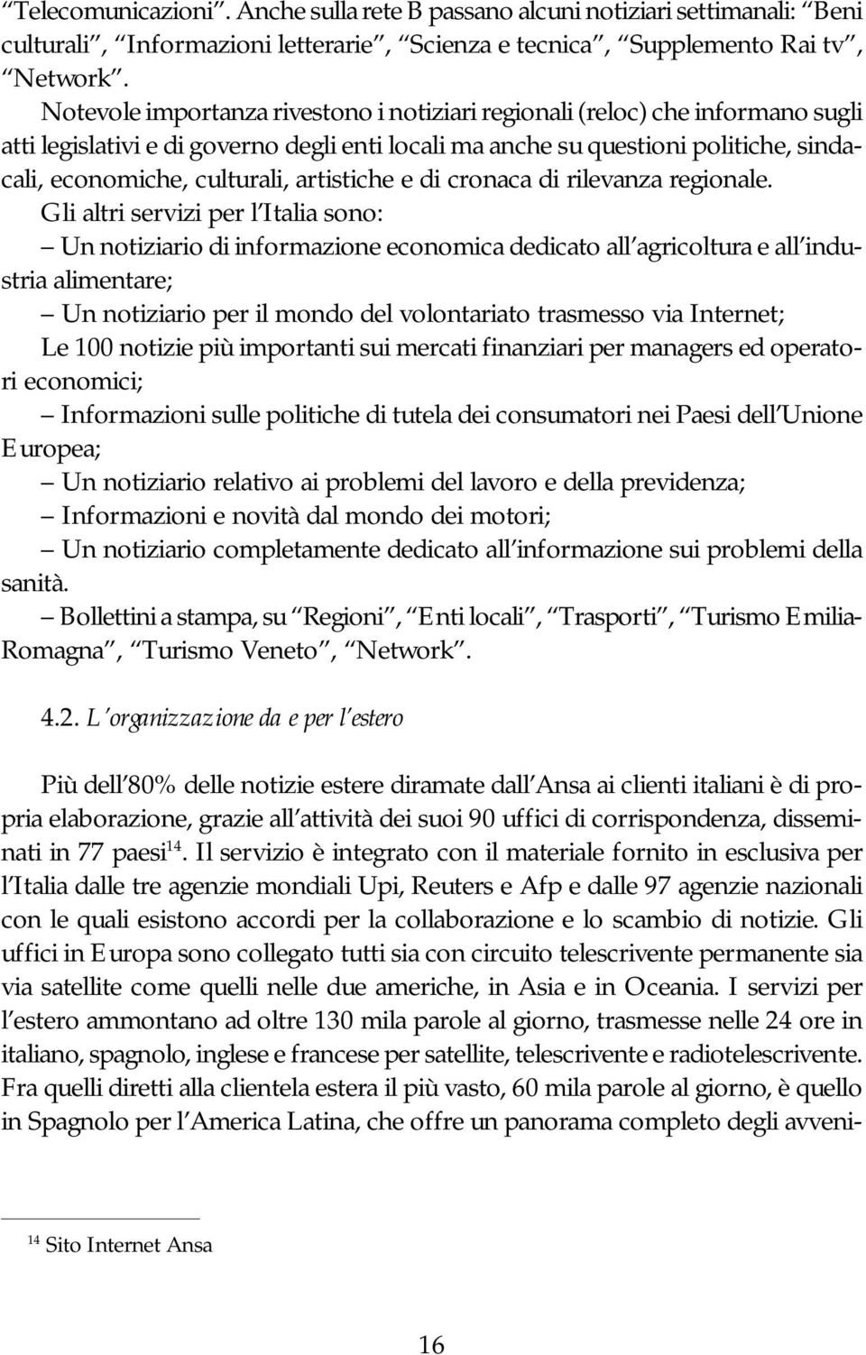 artistiche e di cronaca di rilevanza regionale.