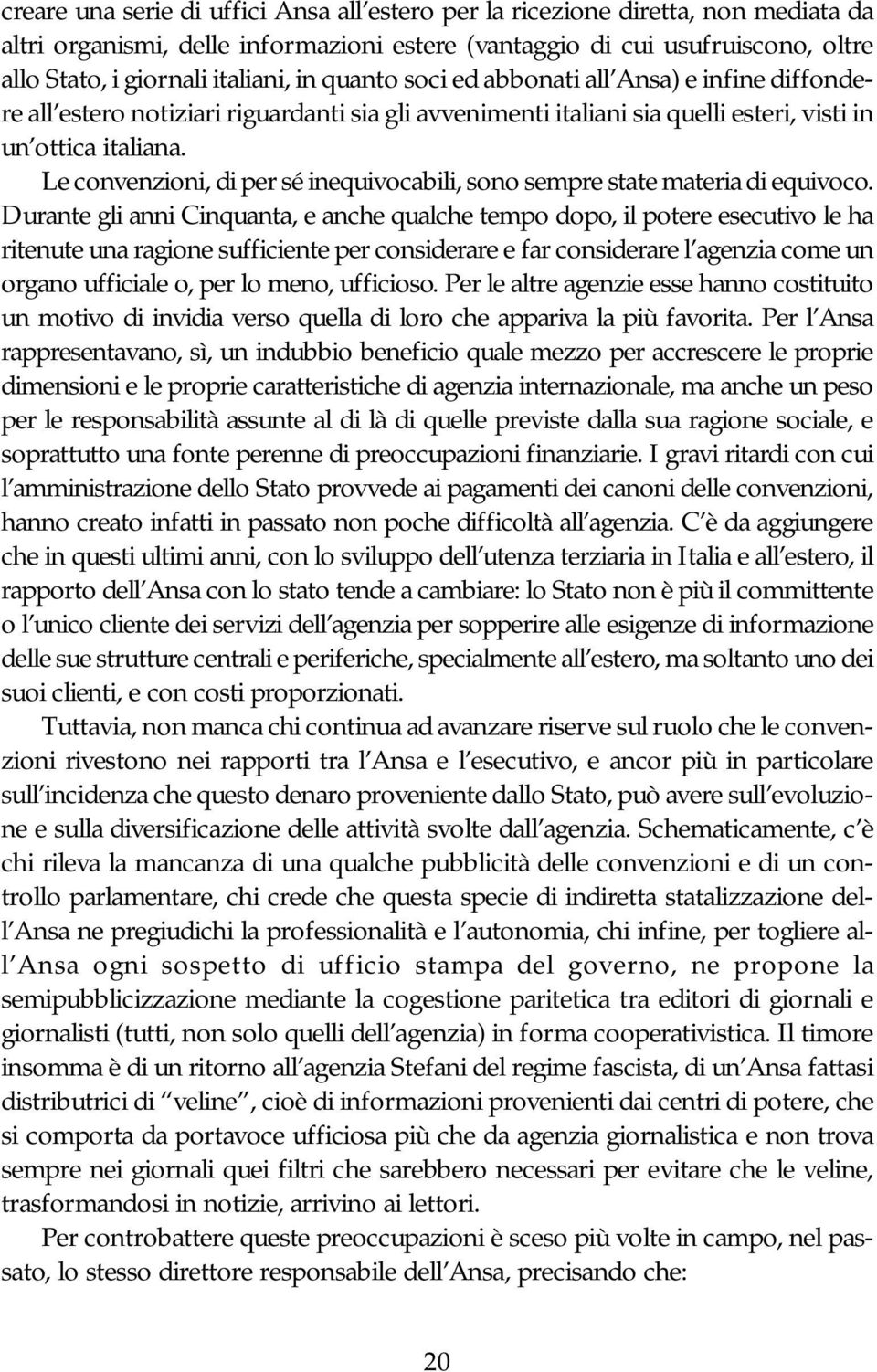 Le convenzioni, di per sé inequivocabili, sono sempre state materia di equivoco.