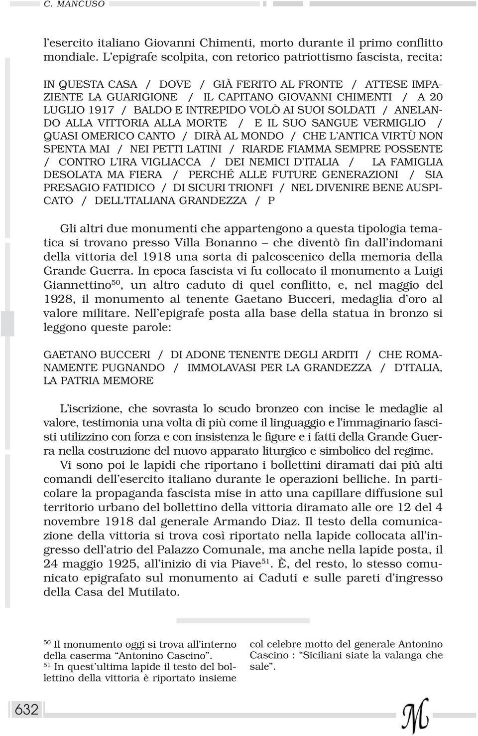 BALDO E INTREPIDO VOLÒ AI SUOI SOLDATI / ANELAN- DO ALLA VITTORIA ALLA MORTE / E IL SUO SANGUE VERMIGLIO / QUASI OMERICO CANTO / DIRÀ AL MONDO / CHE L ANTICA VIRTÙ NON SPENTA MAI / NEI PETTI LATINI /