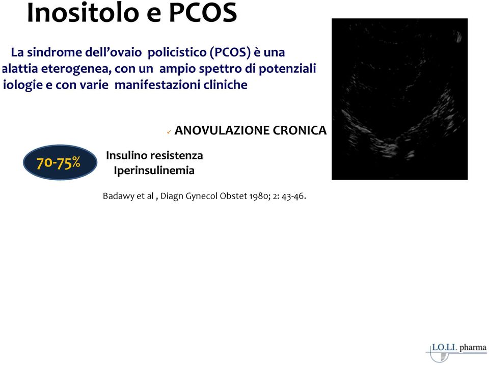 con varie manifestazioni cliniche ANOVULAZIONE CRONICA 70-75% Insulino