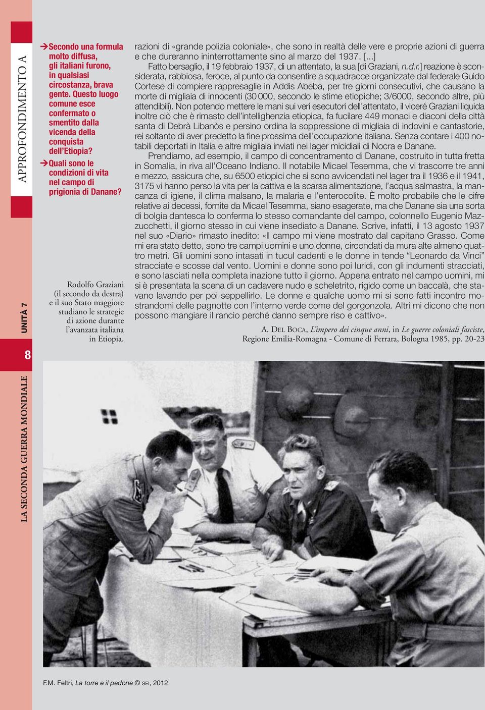 Rodolfo Graziani (il secondo da destra) e il suo Stato maggiore studiano le strategie di azione durante l avanzata italiana in Etiopia.