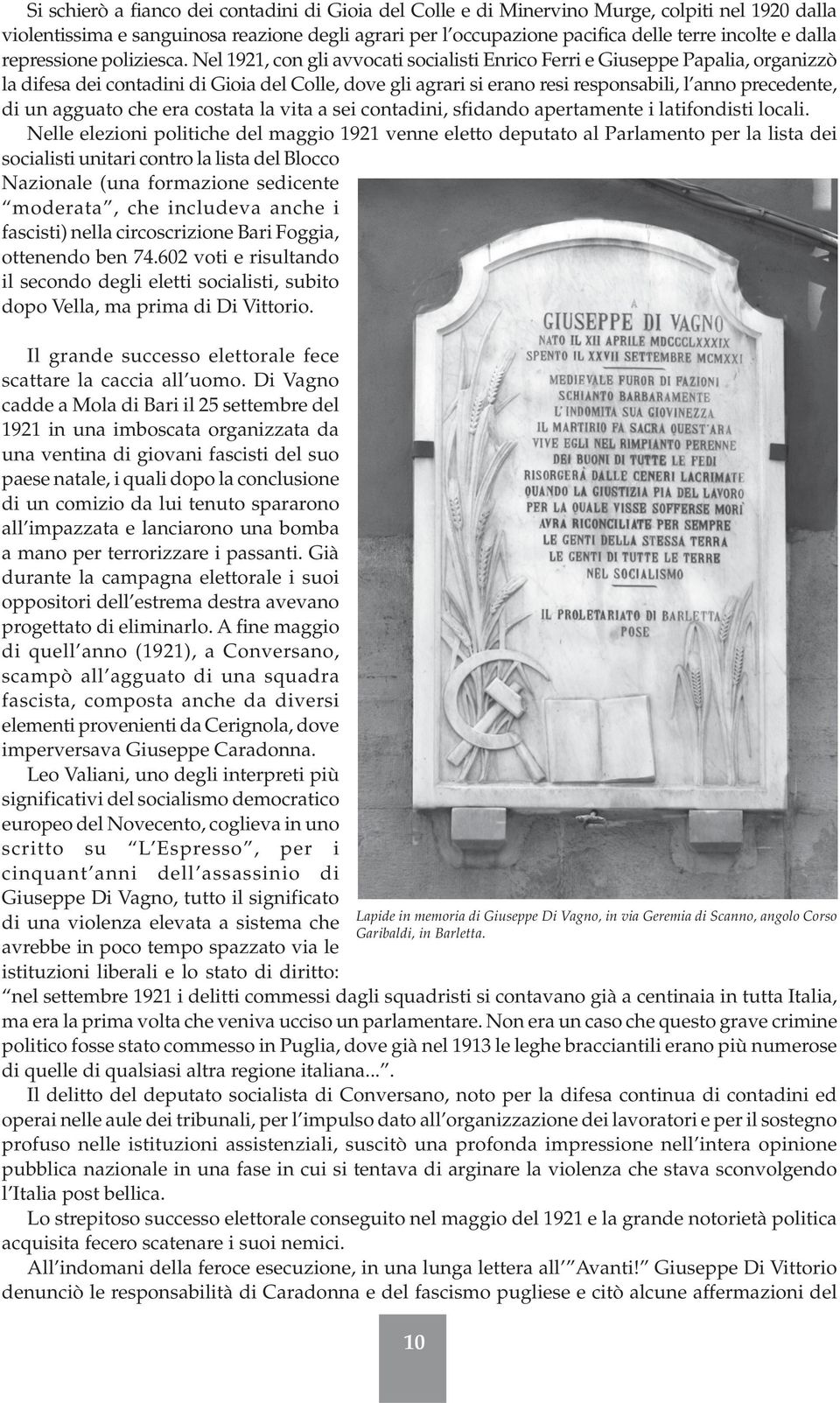 Nel 1921, con gli avvocati socialisti Enrico Ferri e Giuseppe Papalia, organizzò la difesa dei contadini di Gioia del Colle, dove gli agrari si erano resi responsabili, l anno precedente, di un