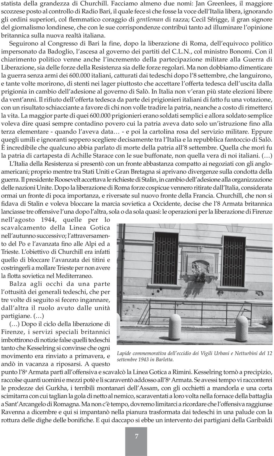 coraggio di gentleman di razza; Cecil Sfrigge, il gran signore del giornalismo londinese, che con le sue corrispondenze contribuì tanto ad illuminare l opinione britannica sulla nuova realtà italiana.