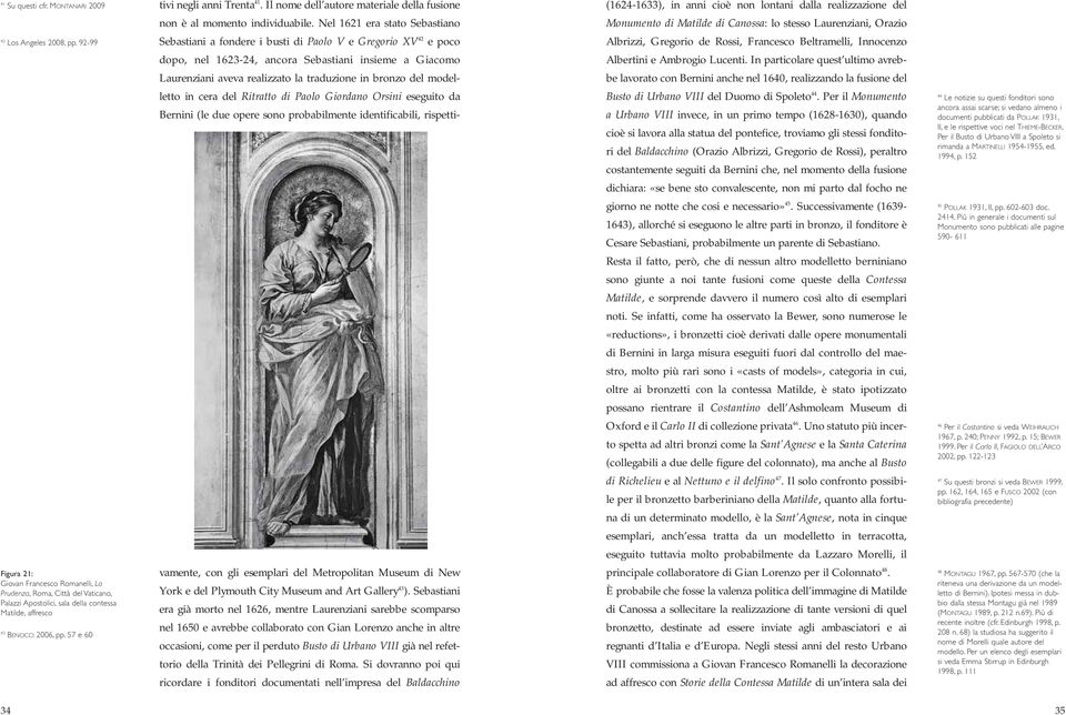 bronzo del modelletto in cera del Ritratto di Paolo Giordano Orsini eseguito da Bernini (le due opere sono probabilmente identificabili, rispetti- (1624-1633), in anni cioè non lontani dalla