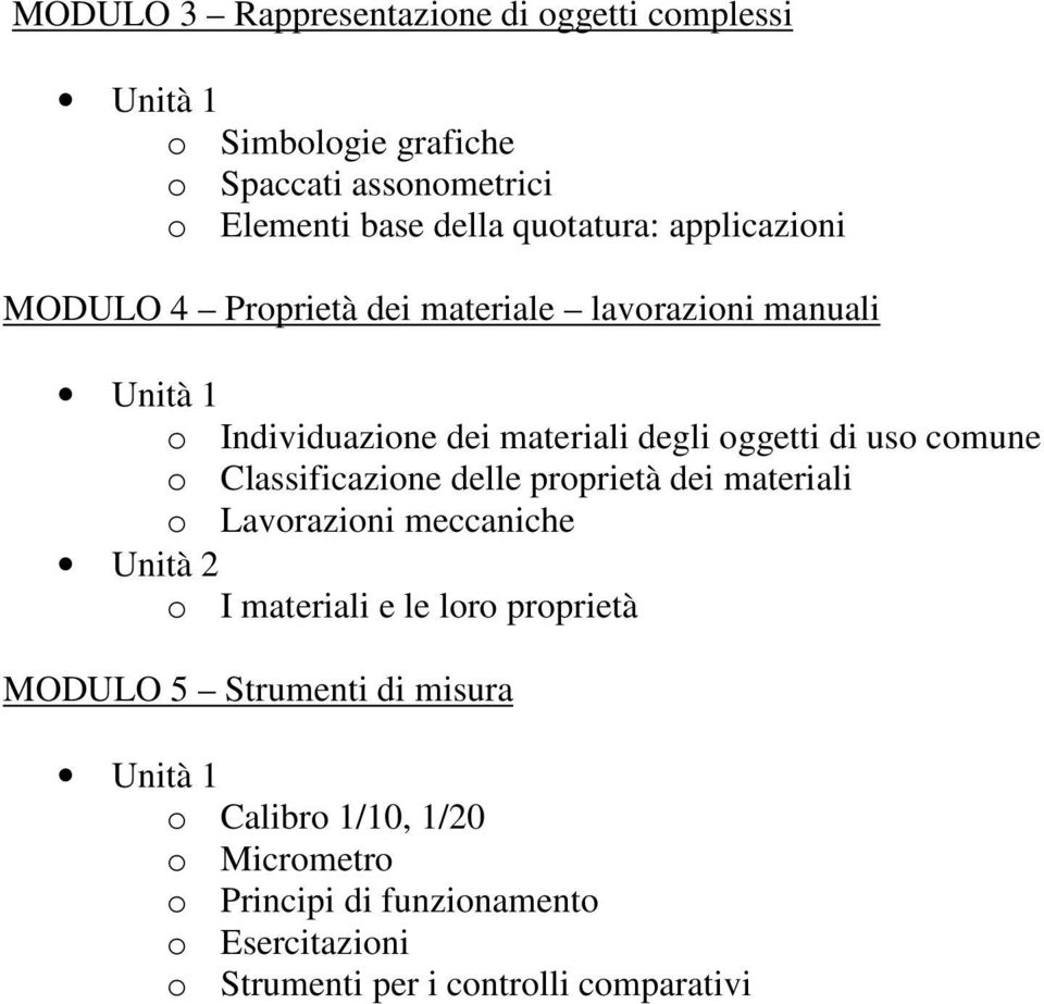 Classificazione delle proprietà dei materiali o Lavorazioni meccaniche o I materiali e le loro proprietà MODULO 5 Strumenti di