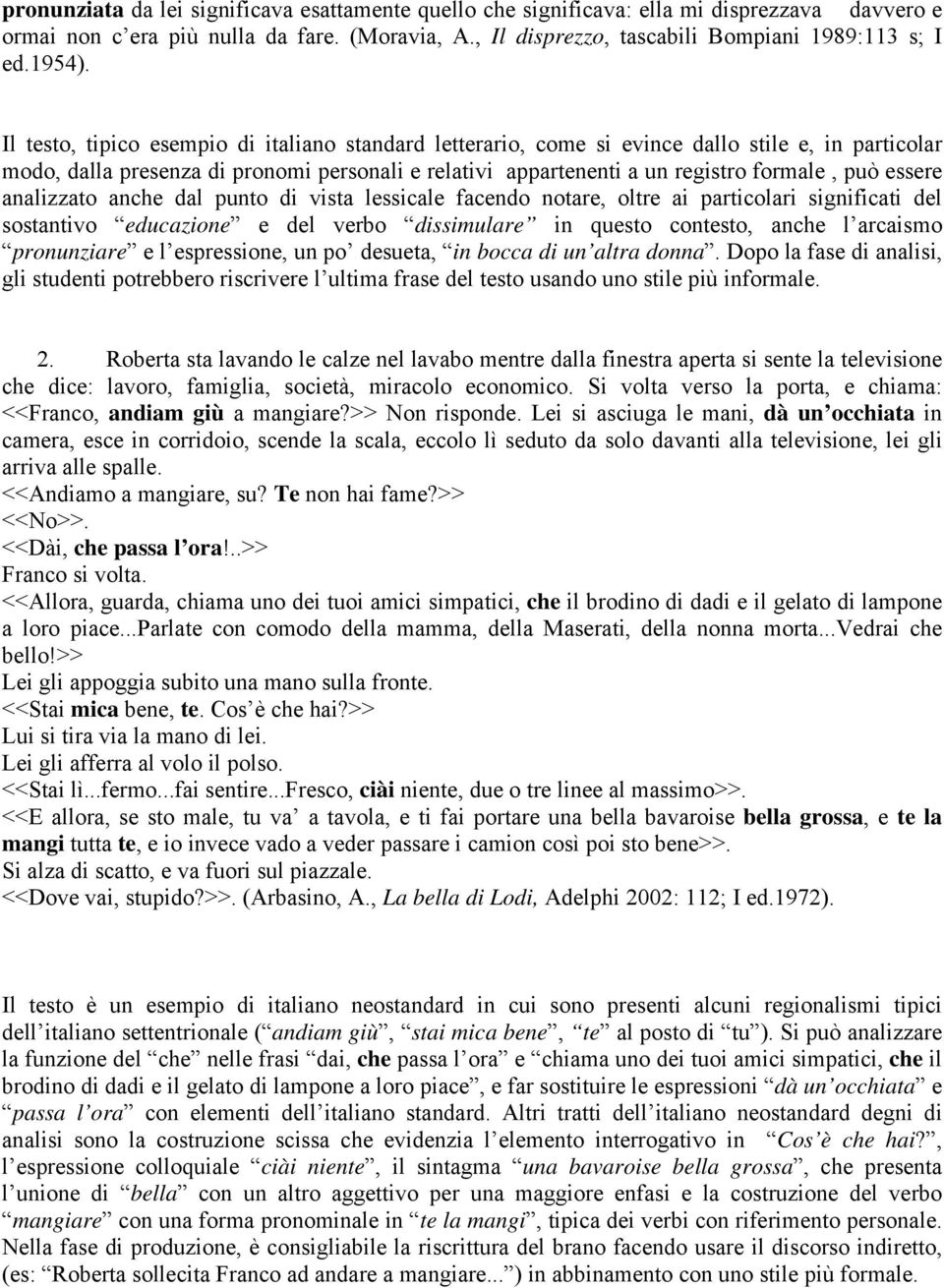 Il testo, tipico esempio di italiano standard letterario, come si evince dallo stile e, in particolar modo, dalla presenza di pronomi personali e relativi appartenenti a un registro formale, può
