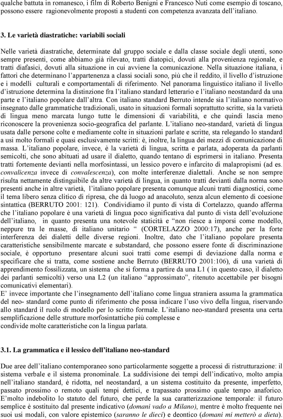 diatopici, dovuti alla provenienza regionale, e tratti diafasici, dovuti alla situazione in cui avviene la comunicazione.