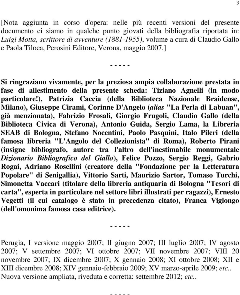 ] - - - - - Si ringraziano vivamente, per la preziosa ampia collaborazione prestata in fase di allestimento della presente scheda: Tiziano Agnelli (in modo particolare!