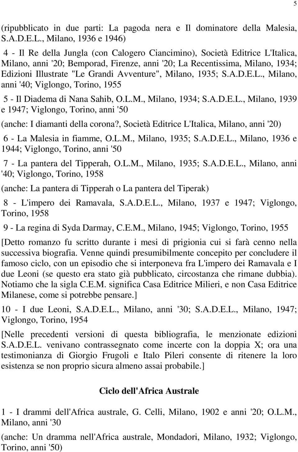 , Milano, 1936 e 1946) 4 - Il Re della Jungla (con Calogero Ciancimino), Società Editrice L'Italica, Milano, anni '20; Bemporad, Firenze, anni '20; La Recentissima, Milano, 1934; Edizioni Illustrate