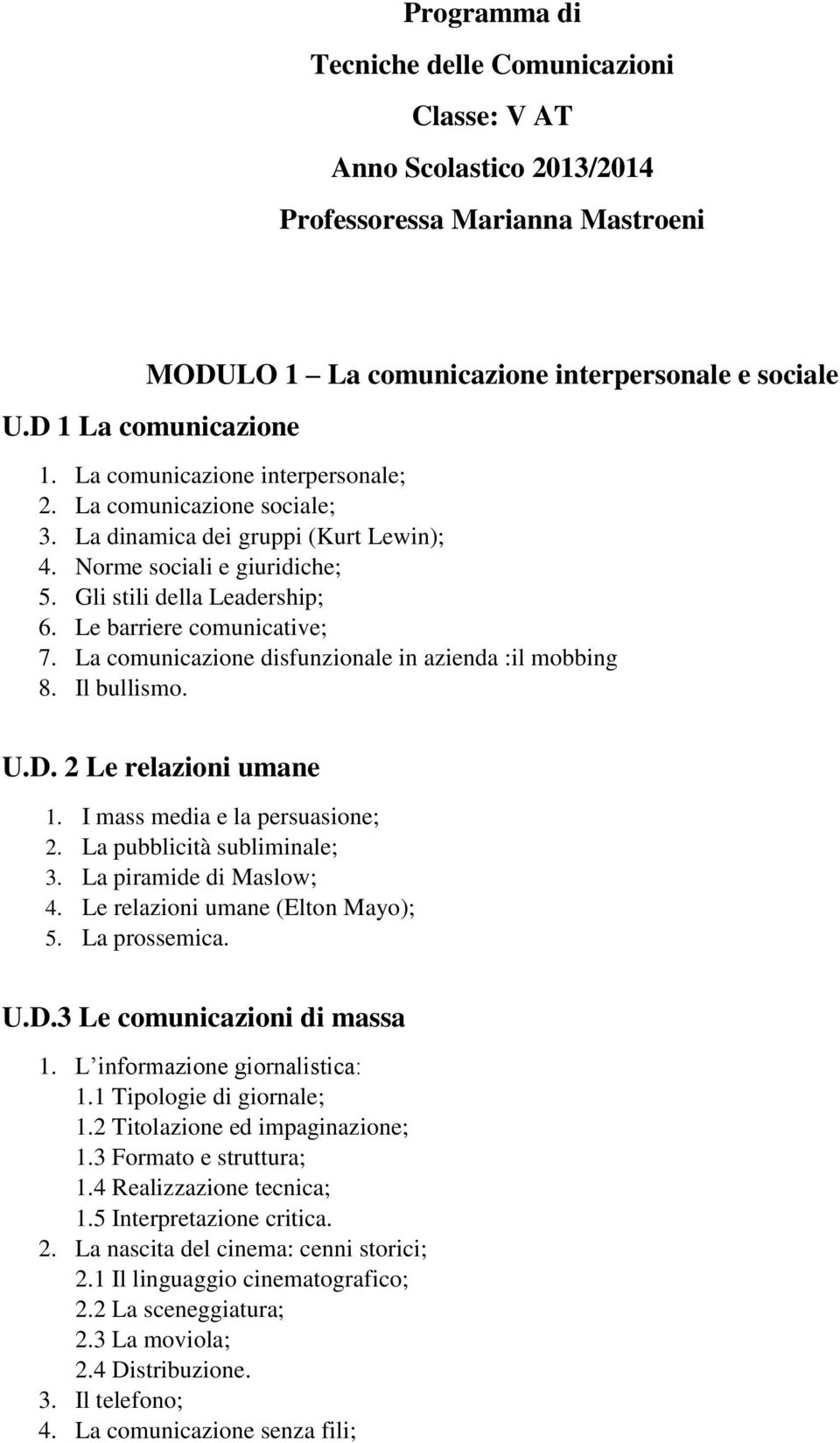 La comunicazione disfunzionale in azienda :il mobbing 8. Il bullismo. U.D. 2 Le relazioni umane 1. I mass media e la persuasione; 2. La pubblicità subliminale; 3. La piramide di Maslow; 4.