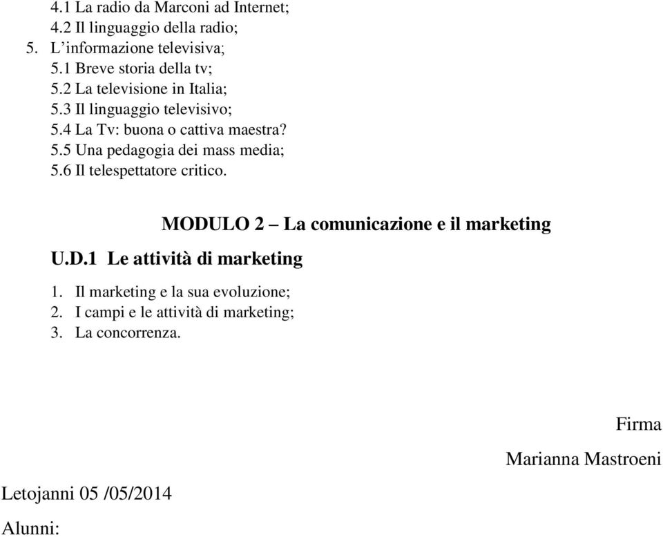 6 Il telespettatore critico. MODULO 2 La comunicazione e il marketing U.D.1 Le attività di marketing 1.