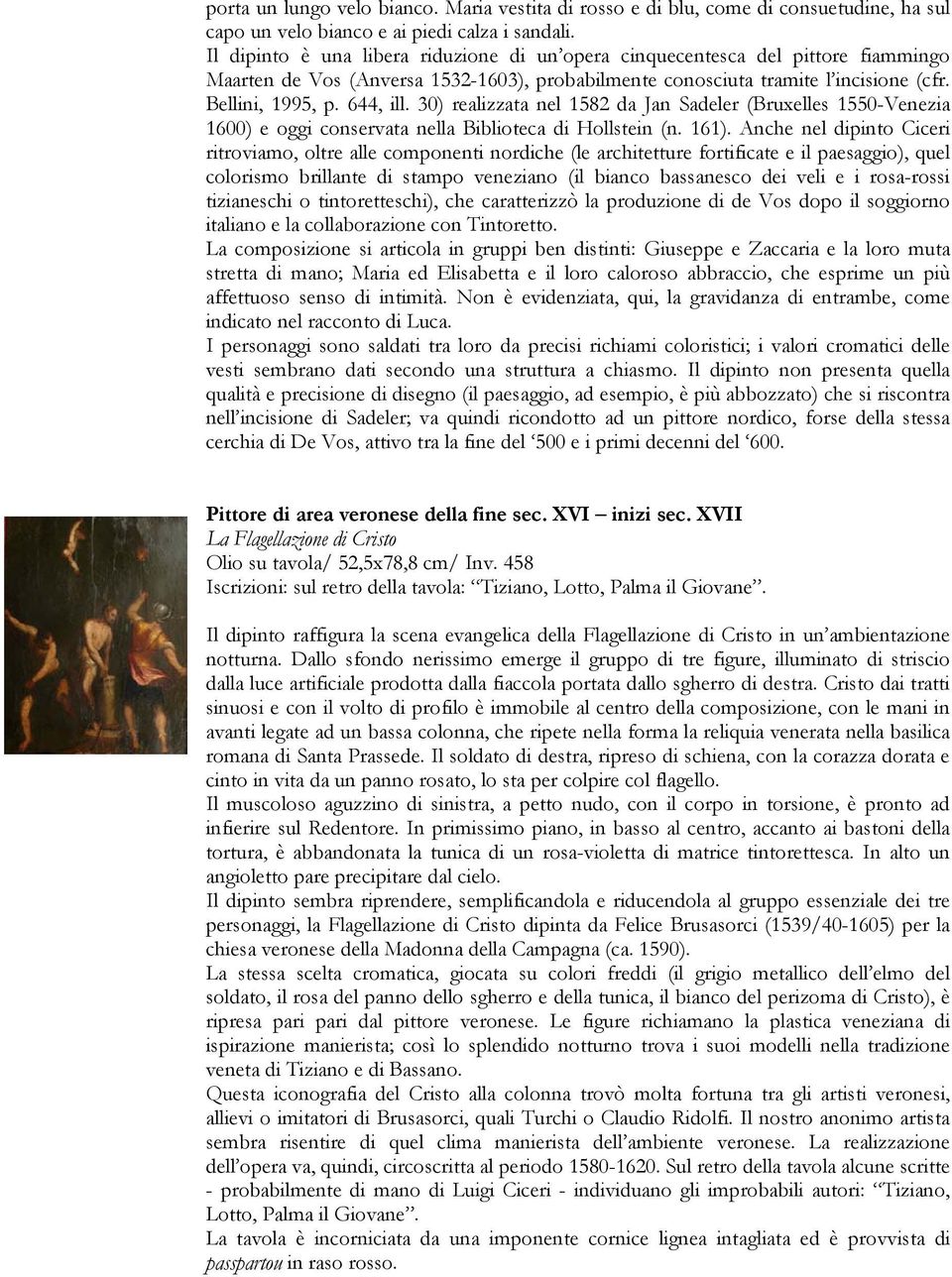 30) realizzata nel 1582 da Jan Sadeler (Bruxelles 1550-Venezia 1600) e oggi conservata nella Biblioteca di Hollstein (n. 161).