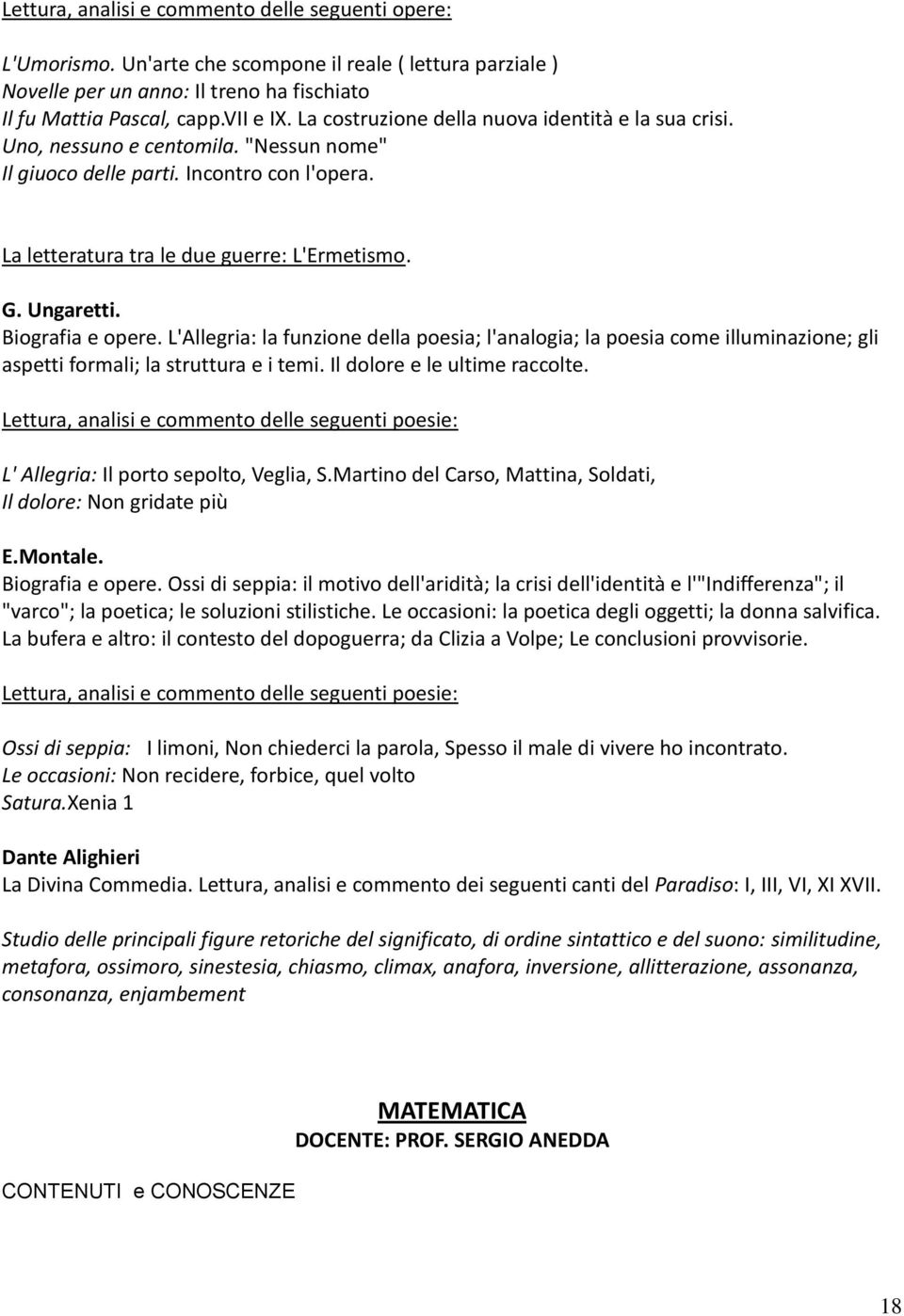 Biografia e opere. L'Allegria: la funzione della poesia; l'analogia; la poesia come illuminazione; gli aspetti formali; la struttura e i temi. Il dolore e le ultime raccolte.