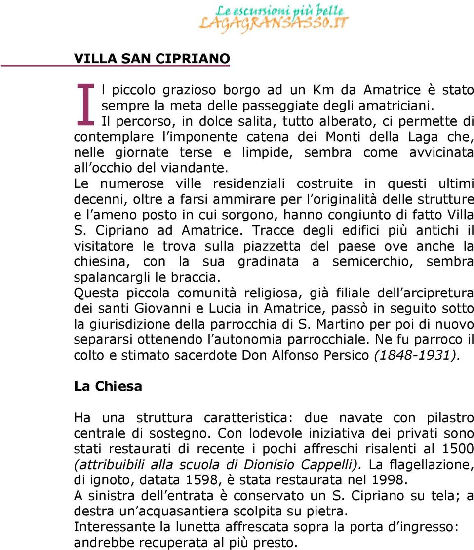 Le numerose ville residenziali costruite in questi ultimi decenni, oltre a farsi ammirare per l originalità delle strutture e l ameno posto in cui sorgono, hanno congiunto di fatto Villa S.