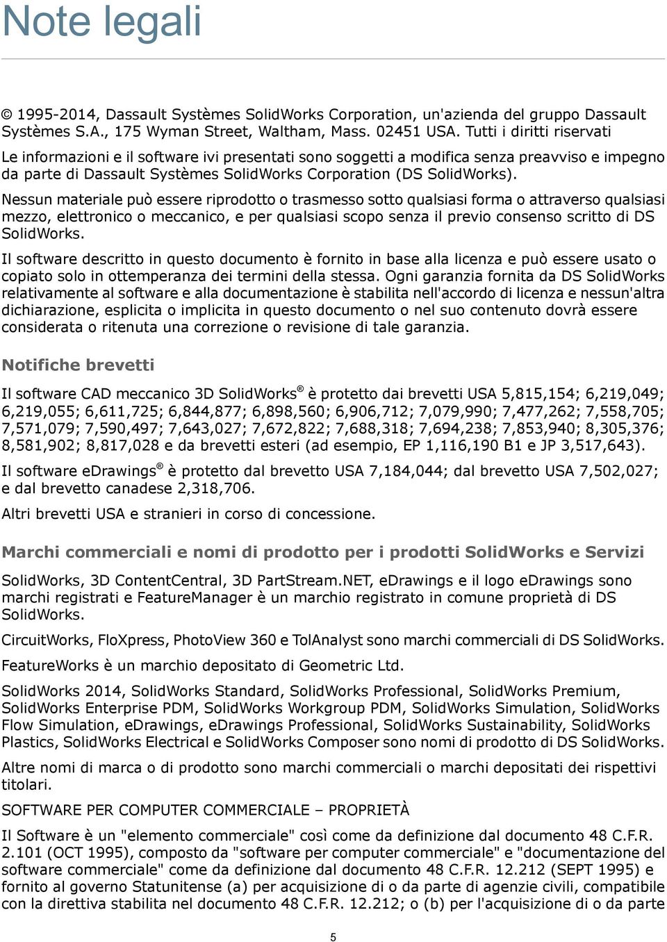 Nessun materiale può essere riprodotto o trasmesso sotto qualsiasi forma o attraverso qualsiasi mezzo, elettronico o meccanico, e per qualsiasi scopo senza il previo consenso scritto di DS SolidWorks.