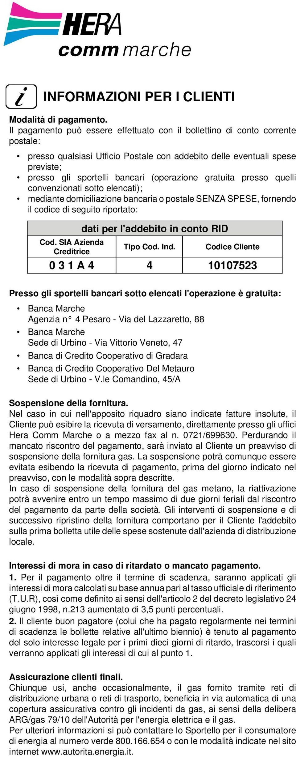 gratuita presso quelli convenzionati sotto elencati); mediante domiciliazione bancaria o postale SENZA SPESE, fornendo il codice di seguito riportato: Cod.