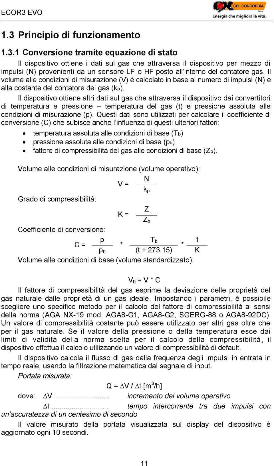 Il dispositivo ottiene altri dati sul gas che attraversa il dispositivo dai convertitori di temperatura e pressione temperatura del gas (t) e pressione assoluta alle condizioni di misurazione (p).