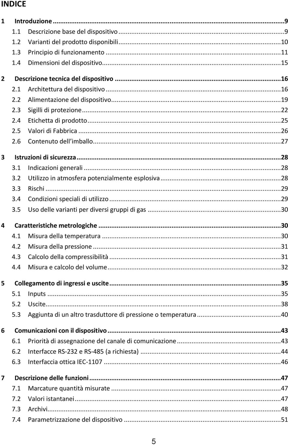 5 Valori di Fabbrica... 26 2.6 Contenuto dell imballo... 27 3 Istruzioni di sicurezza... 28 3.1 Indicazioni generali... 28 3.2 Utilizzo in atmosfera potenzialmente esplosiva... 28 3.3 Rischi... 29 3.