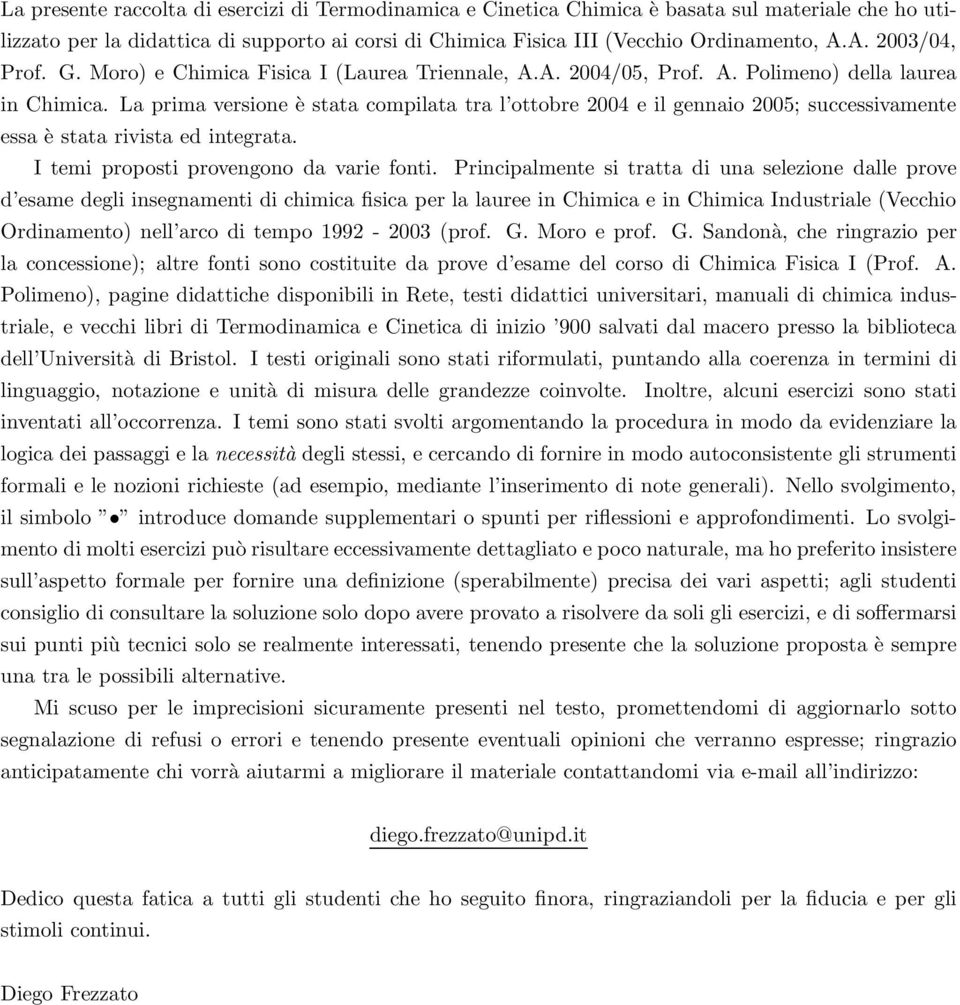 La prima versione è stata compilata tra l ottobre 2004 e il gennaio 2005; successivamente essa è stata rivista ed integrata. I temi proposti provengono da varie fonti.