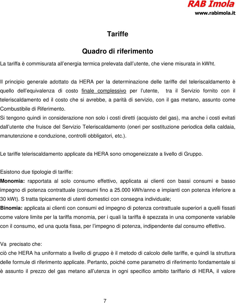 teleriscaldamento ed il costo che si avrebbe, a parità di servizio, con il gas metano, assunto come Combustibile di Riferimento.