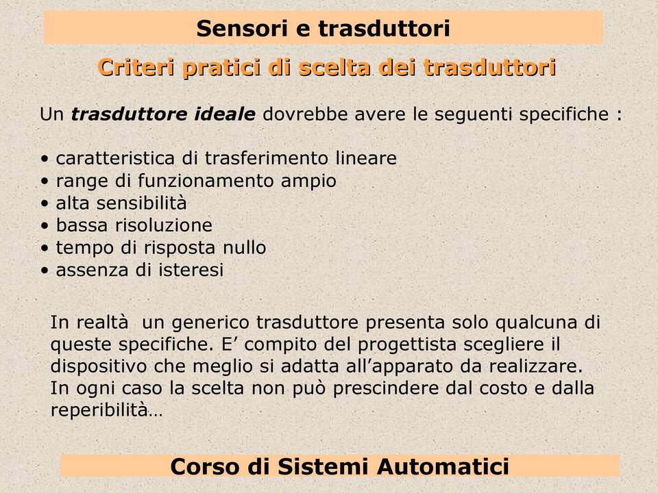 isteresi In realtà un generico trasduttore presenta solo qualcuna di queste specifiche.