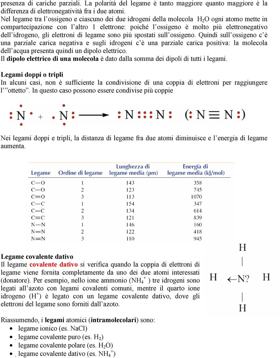 gli elettroni di legame sono più spostati sull ossigeno.