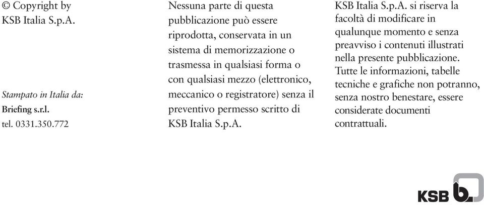 mezzo (elettronico, meccanico o registratore) senza il preventivo permesso scritto di KSB Italia S.p.A.