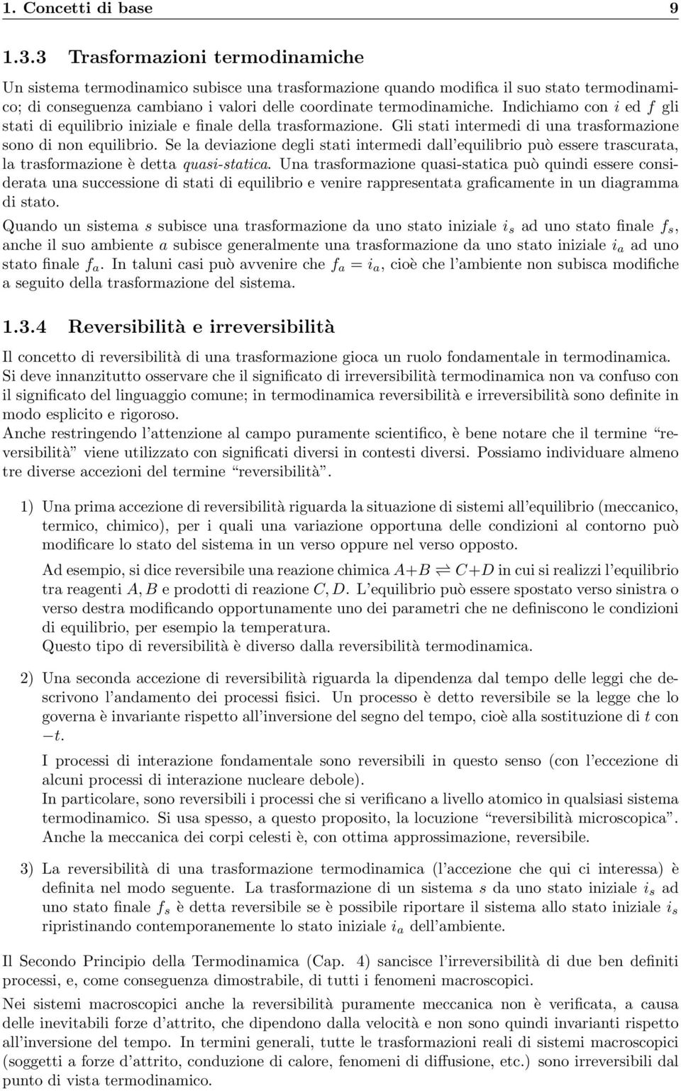 Indichiamo con i ed f gli stati di equilibrio iniziale e finale della trasformazione. Gli stati intermedi di una trasformazione sono di non equilibrio.