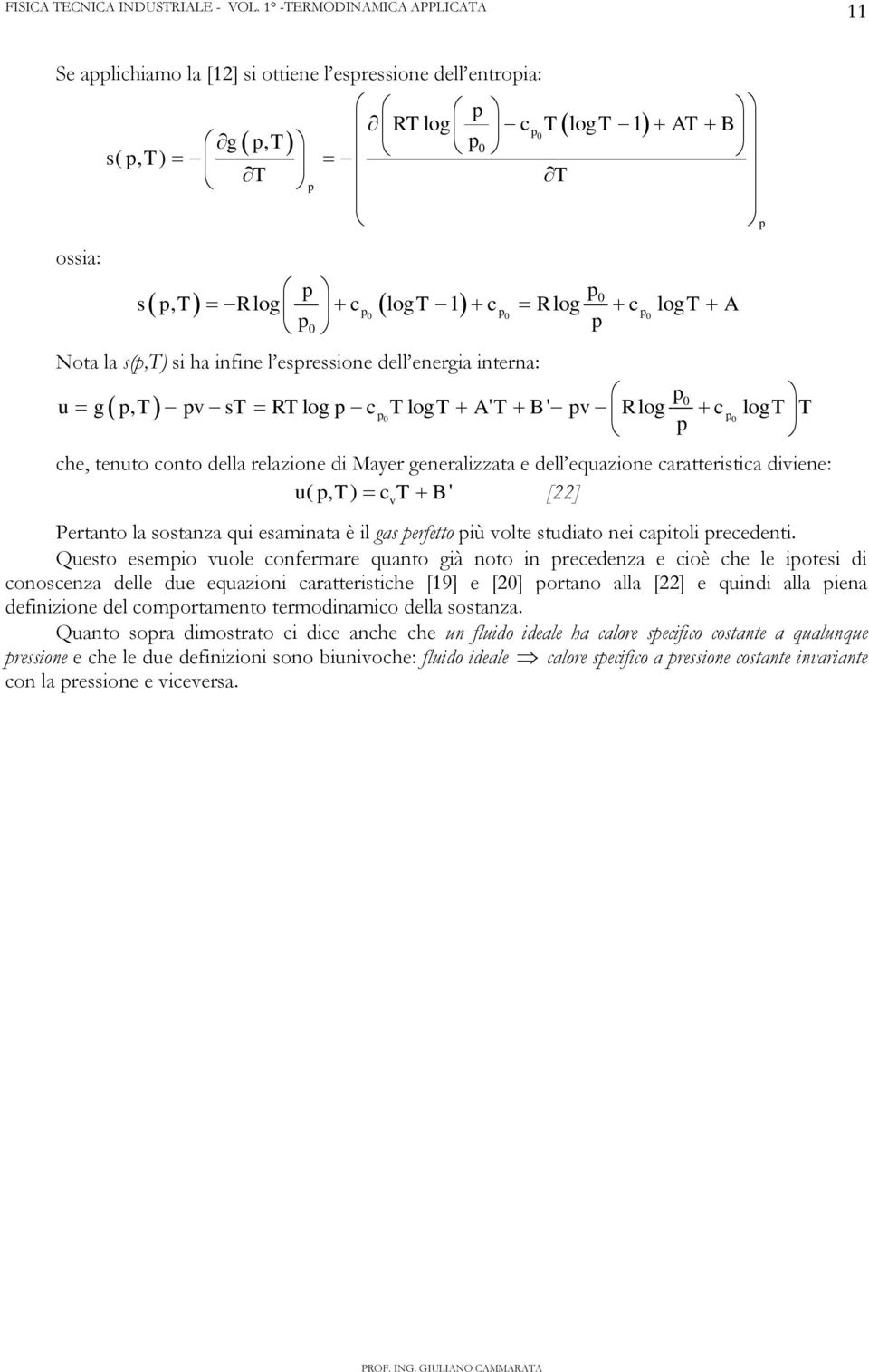 equazione caratteristica diviene: u( p, T) c T B' [] v Pertanto la sostanza qui esaminata è il gas perfetto più volte studiato nei capitoli precedenti.