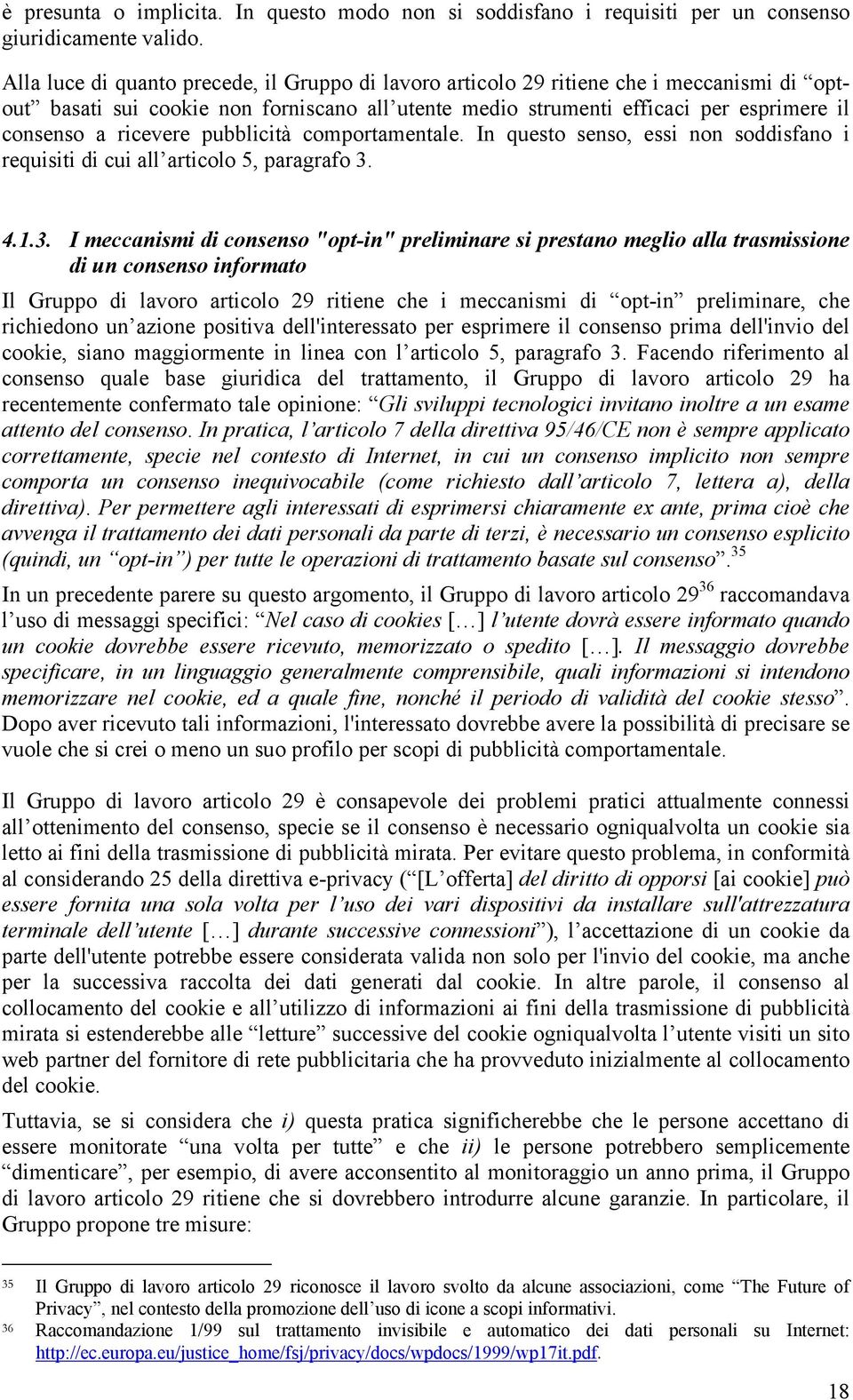 ricevere pubblicità comportamentale. In questo senso, essi non soddisfano i requisiti di cui all articolo 5, paragrafo 3.