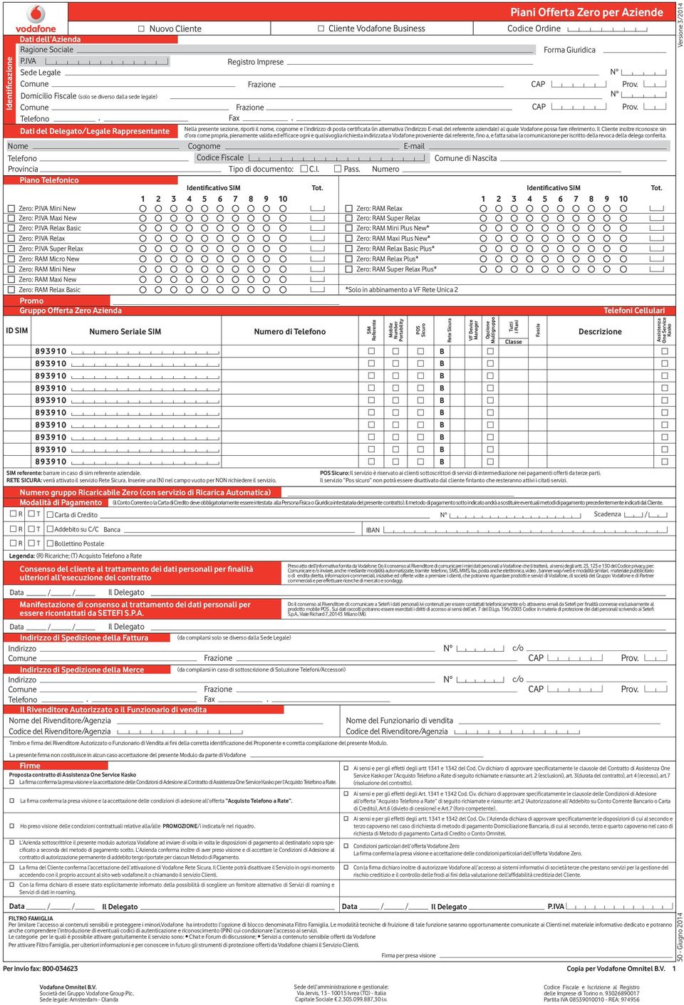 referente aziendale) al quale Vodafone possa fare riferimento Il Cliente inoltre riconosce sin d ora come propria, pienamente valida ed effi cace ogni e qualsivoglia richiesta indirizzata a Vodafone