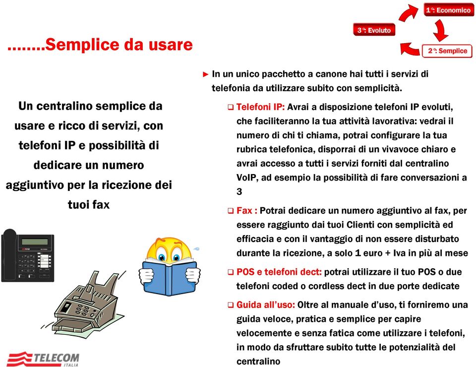 unico pacchetto a canone hai tutti i servizi di telefonia da utilizzare subito con semplicità.