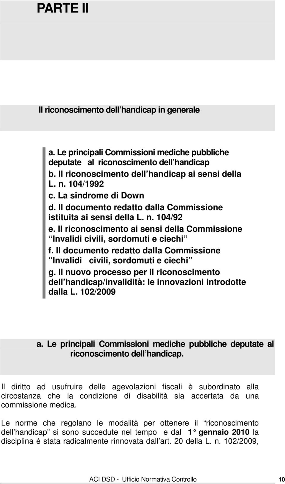 Il documento redatto dalla Commissione Invalidi civili, sordomuti e ciechi g. Il nuovo processo per il riconoscimento dell handicap/invalidità: le innovazioni introdotte dalla L. 102/2009 a.