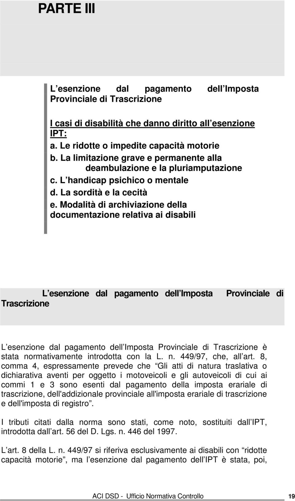 Modalità di archiviazione della documentazione relativa ai disabili L esenzione dal pagamento dell Imposta Trascrizione Provinciale di L esenzione dal pagamento dell Imposta Provinciale di
