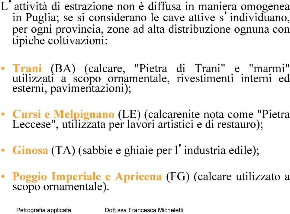 rivestimenti interni ed esterni, pavimentazioni); Cursi e Melpignano (LE) (calcarenite nota come "Pietra Leccese", utilizzata per lavori