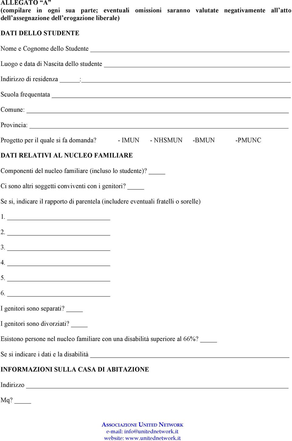 - IMUN - NHSMUN -BMUN -PMUNC DATI RELATIVI AL NUCLEO FAMILIARE Componenti del nucleo familiare (incluso lo studente)? Ci sono altri soggetti conviventi con i genitori?