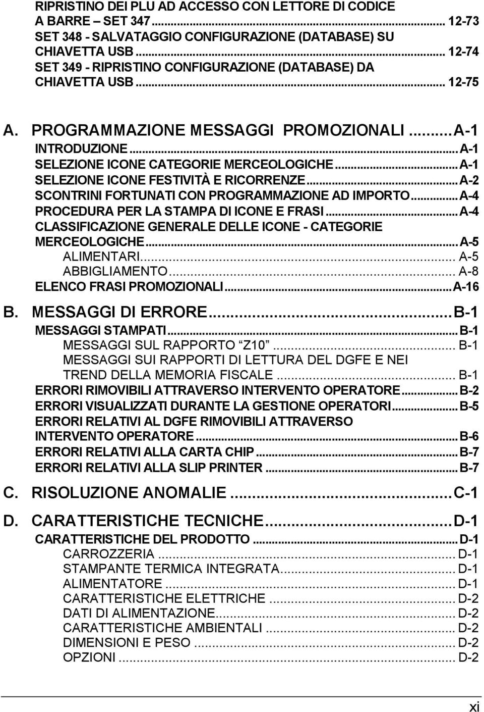 ..A-1 SELEZIONE ICONE FESTIVITÀ E RICORRENZE...A-2 SCONTRINI FORTUNATI CON PROGRAMMAZIONE AD IMPORTO...A-4 PROCEDURA PER LA STAMPA DI ICONE E FRASI.