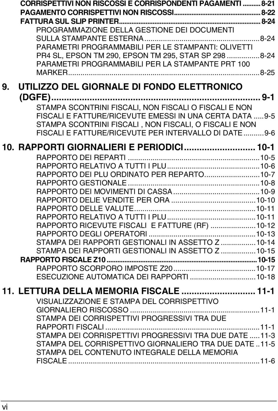 ..8-24 PARAMETRI PROGRAMMABILI PER LA STAMPANTE PRT 100 MARKER...8-25 9. UTILIZZO DEL GIORNALE DI FONDO ELETTRONICO (DGFE).