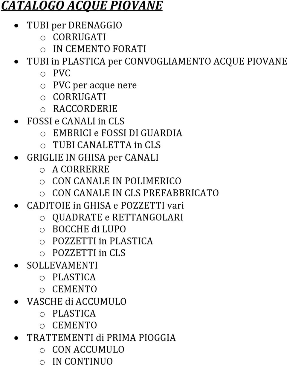 CANALE IN POLIMERICO o CON CANALE IN CLS PREFABBRICATO CADITOIE in GHISA e POZZETTI vari o QUADRATE e RETTANGOLARI o BOCCHE di LUPO o POZZETTI in