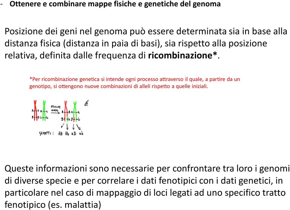 *Per ricombinazione genetica si intende ogni processo attraverso il quale, a partire da un genotipo, si ottengono nuove combinazioni di alleli rispetto a quelle