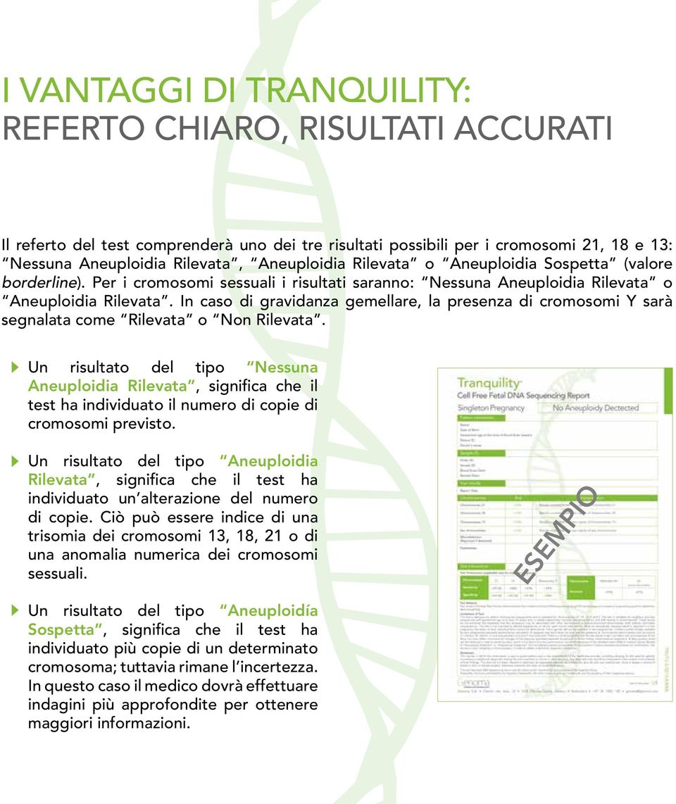 In caso di gravidanza gemellare, la presenza di cromosomi Y sarà segnalata come Rilevata o Non Rilevata.