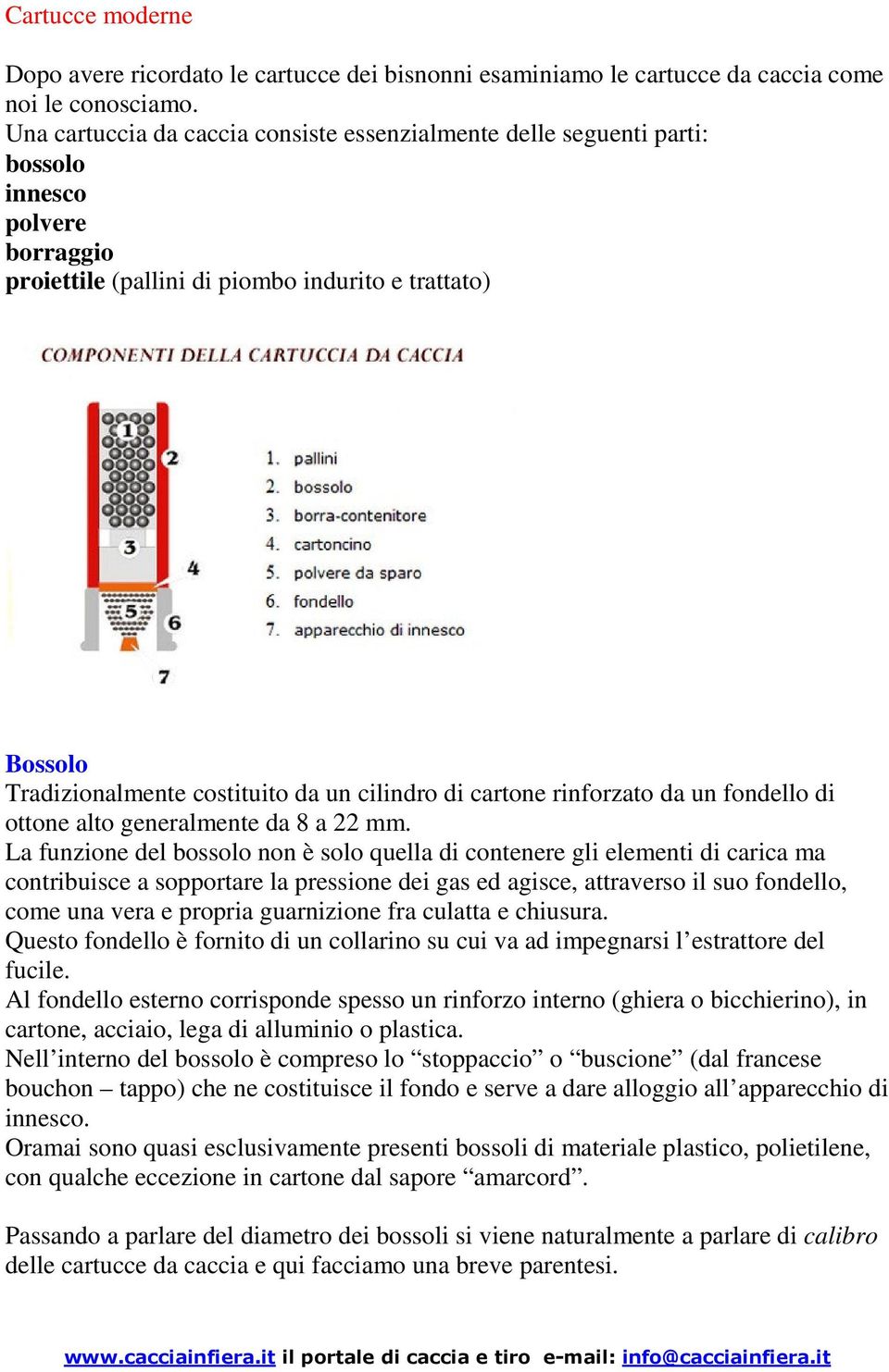 cilindro di cartone rinforzato da un fondello di ottone alto generalmente da 8 a 22 mm.