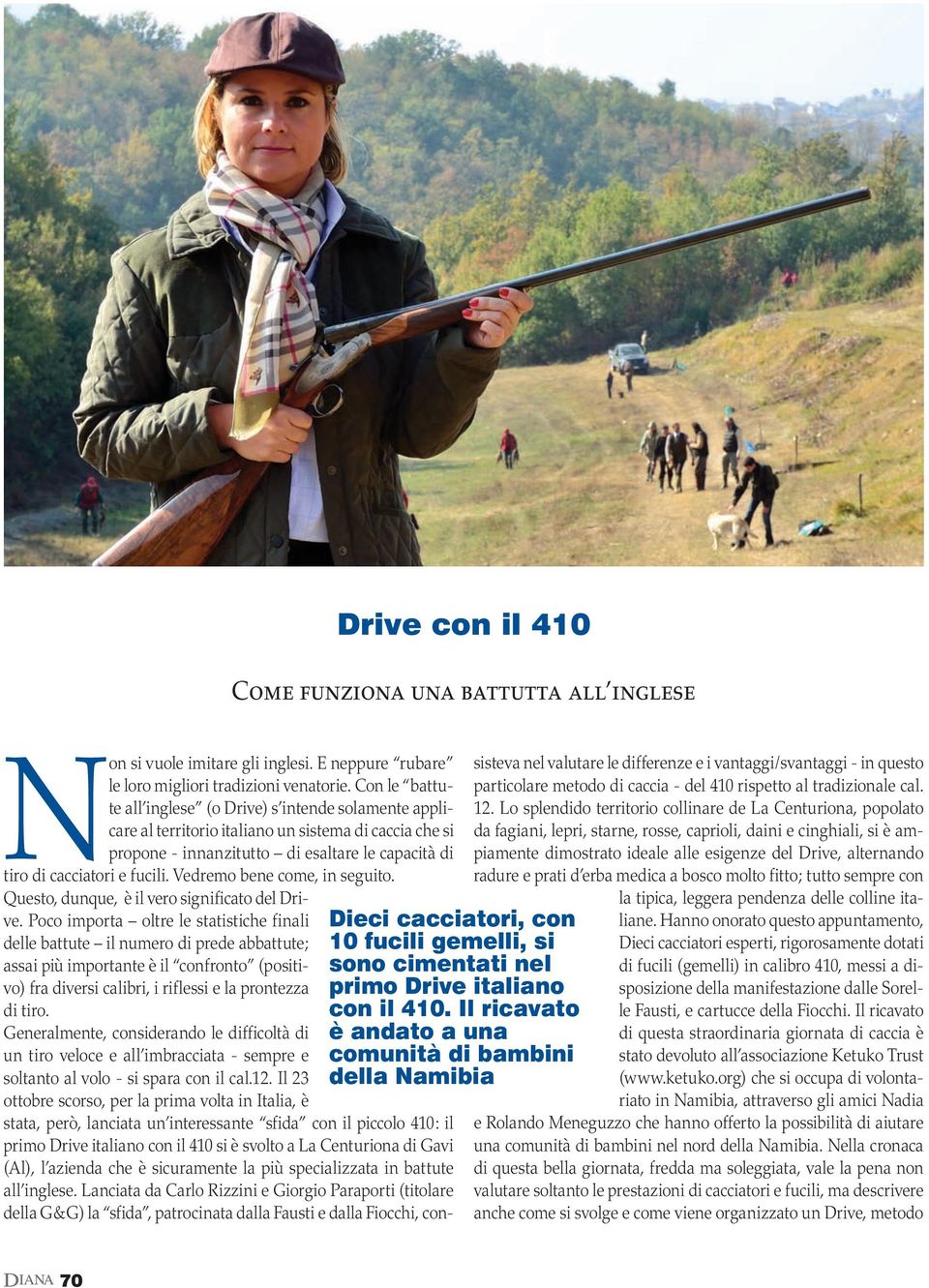 Con le battute all inglese (o Drive) s intende solamente applicare al territorio italiano un sistema di caccia che si propone - innanzitutto di esaltare le capacità di tiro di cacciatori e fucili.