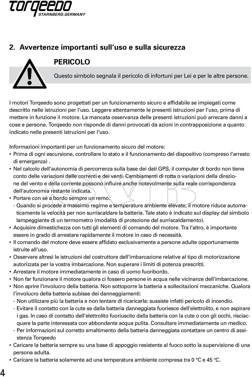 Leggere attentamente le presenti istruzioni per l uso, prima di mettere in funzione il motore. La mancata osservanza delle presenti istruzioni può arrecare danni a cose e persone.