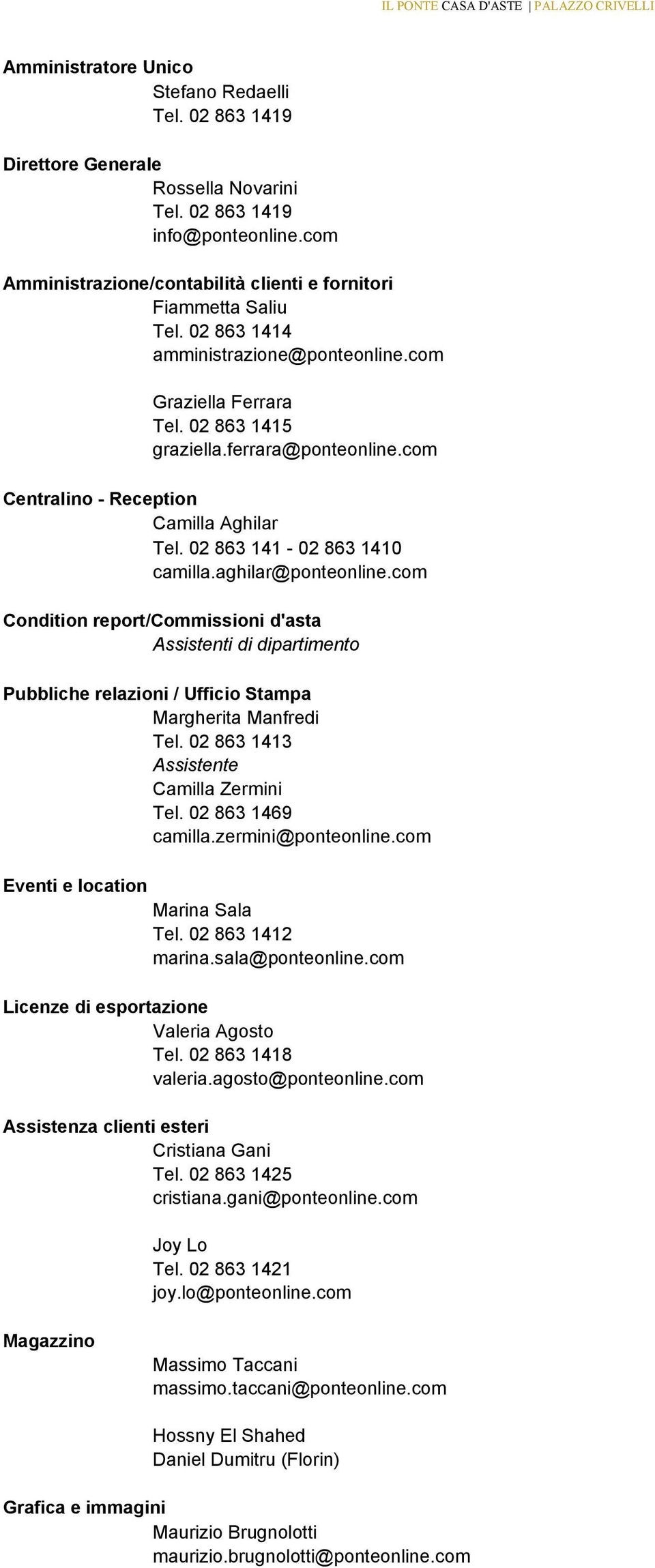 aghilar@ponteonline.com Condition report/commissioni d'asta Assistenti di dipartimento Pubbliche relazioni / Ufficio Stampa Margherita Manfredi Tel. 02 863 1413 Assistente Camilla Zermini Tel.