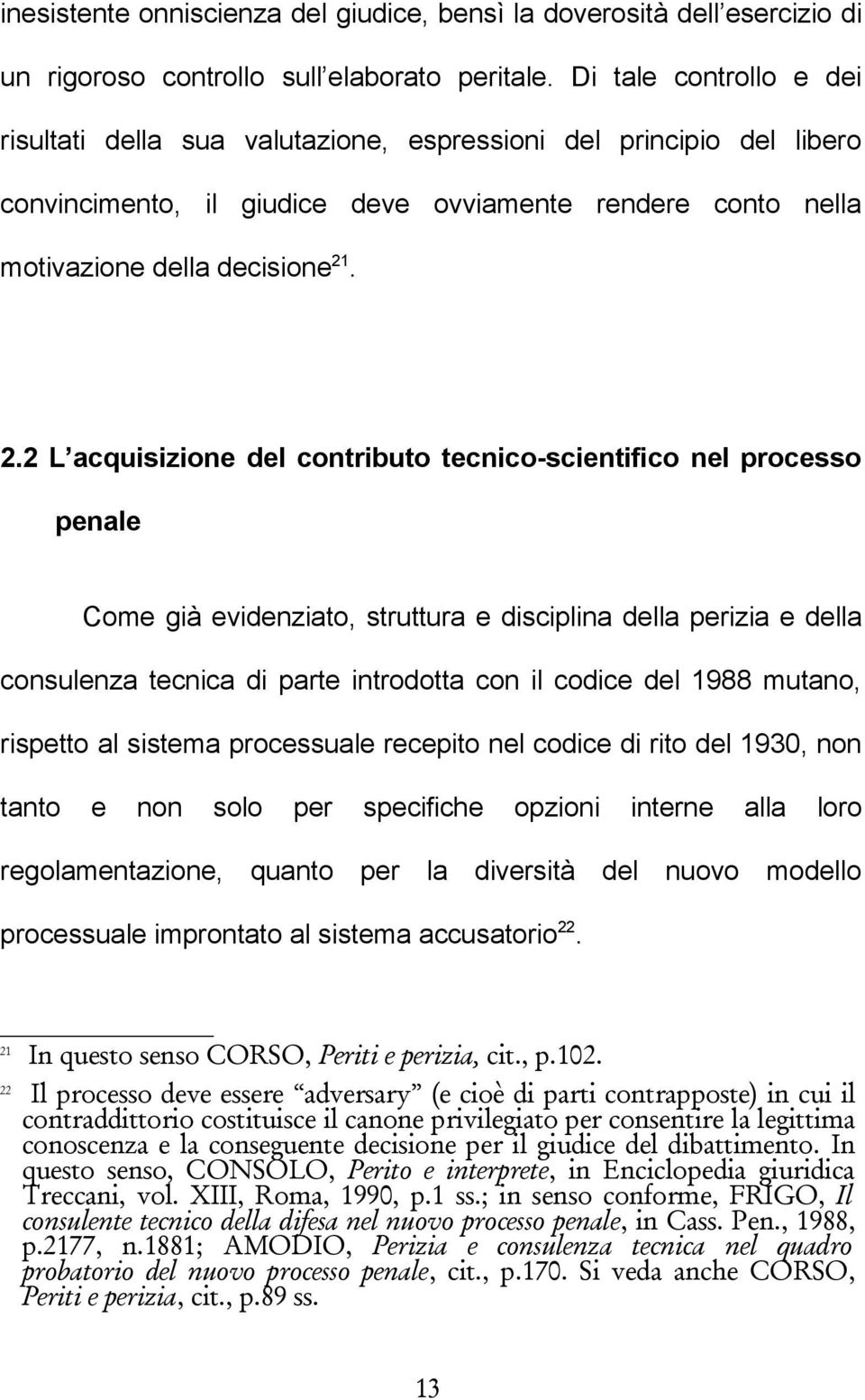 2 L acquisizione del contributo tecnico-scientifico nel processo penale Come già evidenziato, struttura e disciplina della perizia e della consulenza tecnica di parte introdotta con il codice del